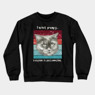 I'm not grumpy...everyone is just annoying. Crewneck Sweatshirt